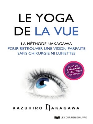 cover image of Le yoga de la vue--La méthode Nakagawa pour retrouver une vision parfaite sans chirurgie ni lunette